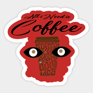 All I Need Is Coffee Sticker